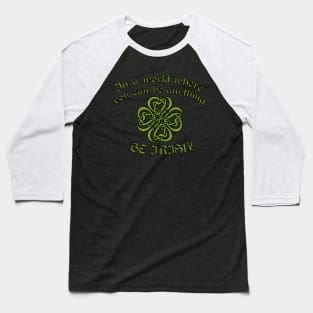 Be Irish St Patrick's Day Baseball T-Shirt